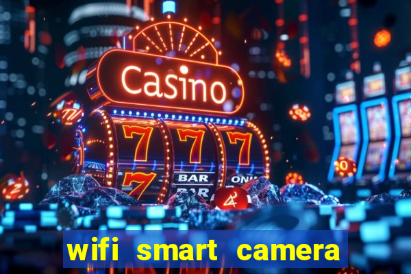 wifi smart camera easy to achieve real time remote viewing