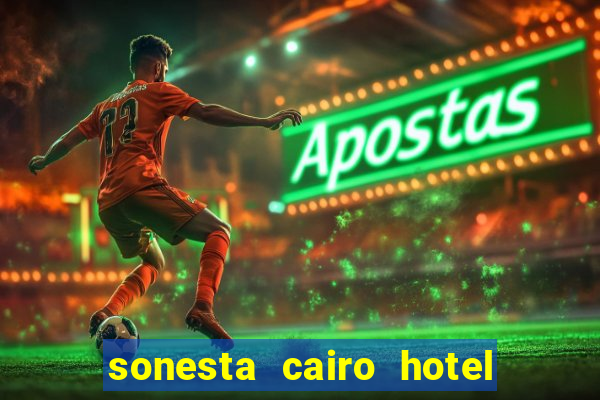 sonesta cairo hotel & casino