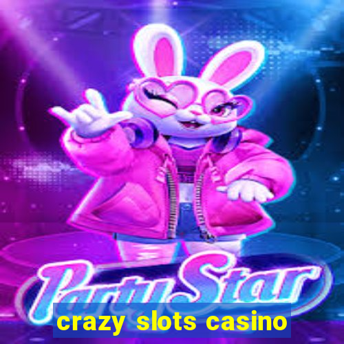 crazy slots casino