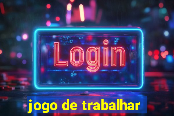 jogo de trabalhar