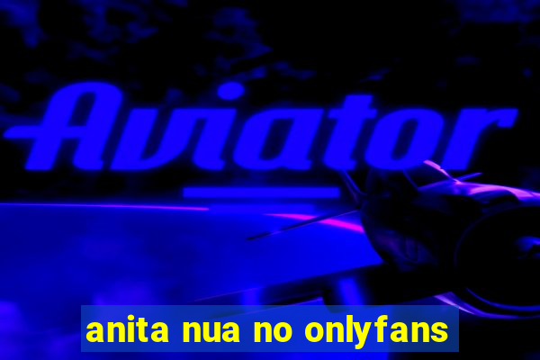 anita nua no onlyfans