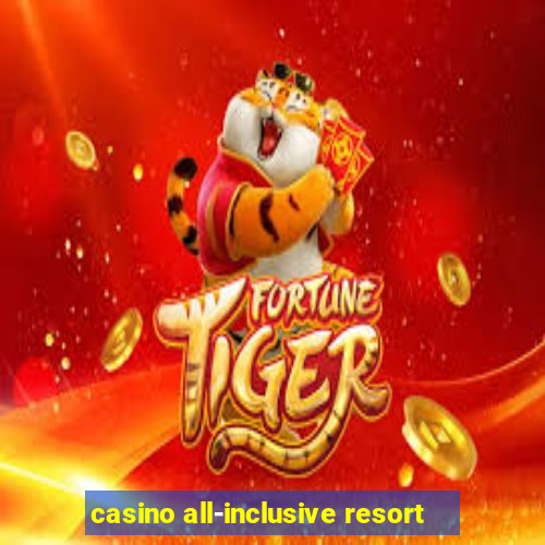 casino all-inclusive resort