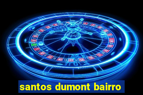 santos dumont bairro