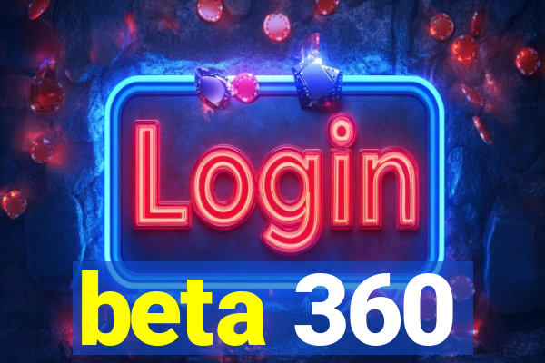 beta 360