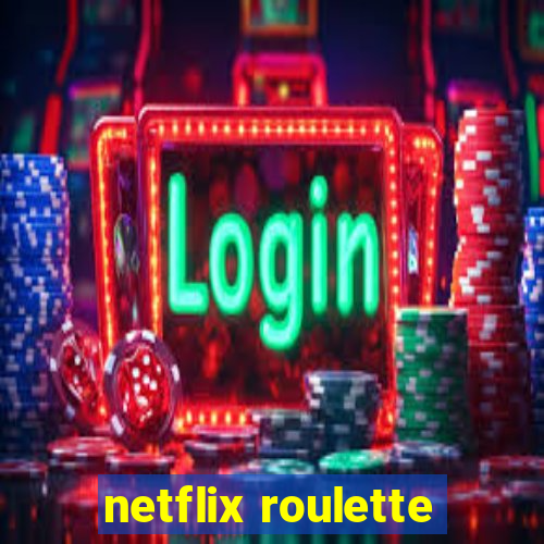 netflix roulette