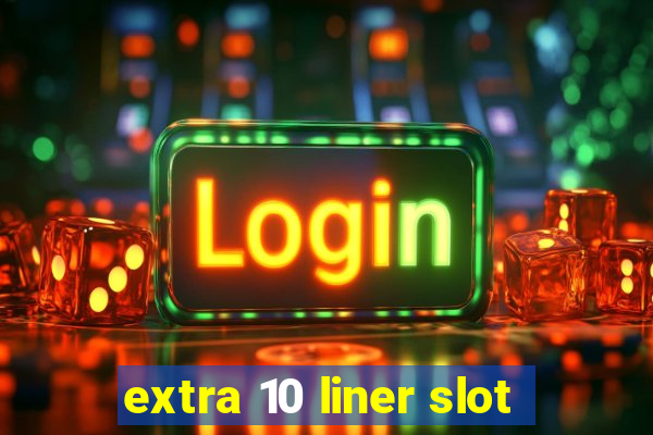 extra 10 liner slot