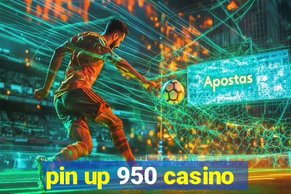 pin up 950 casino