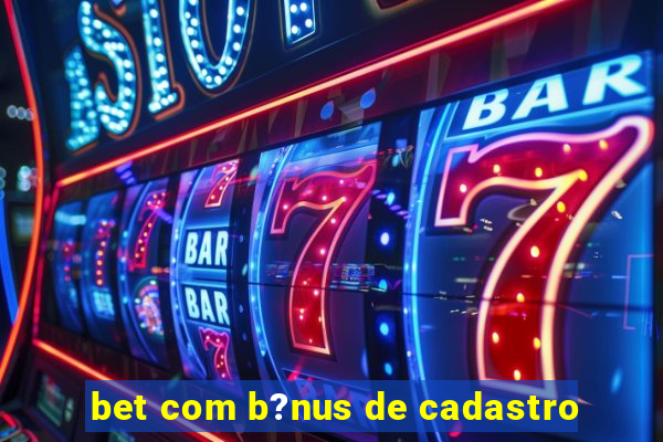 bet com b?nus de cadastro