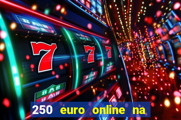 250 euro online na mga casino