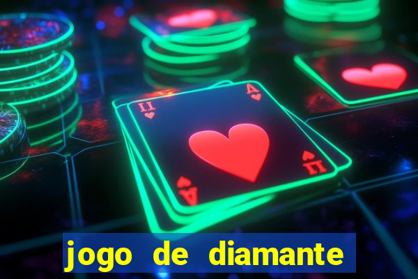 jogo de diamante para ganhar dinheiro