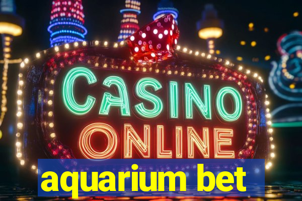 aquarium bet