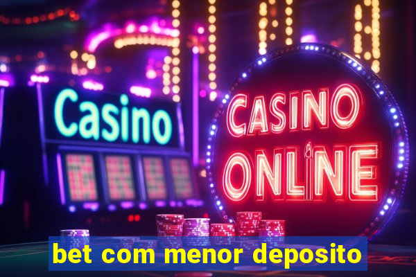 bet com menor deposito