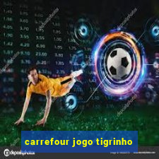 carrefour jogo tigrinho