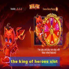 the king of heroes slot