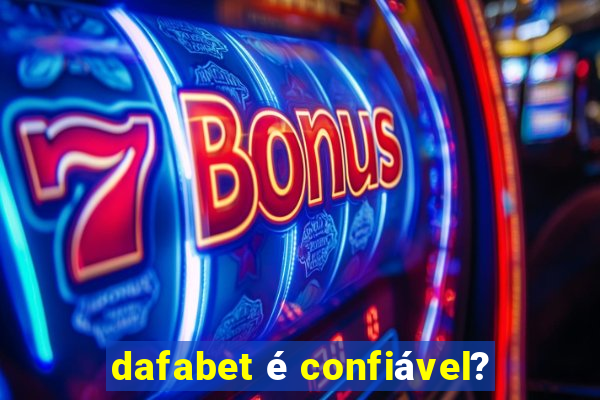 dafabet é confiável?