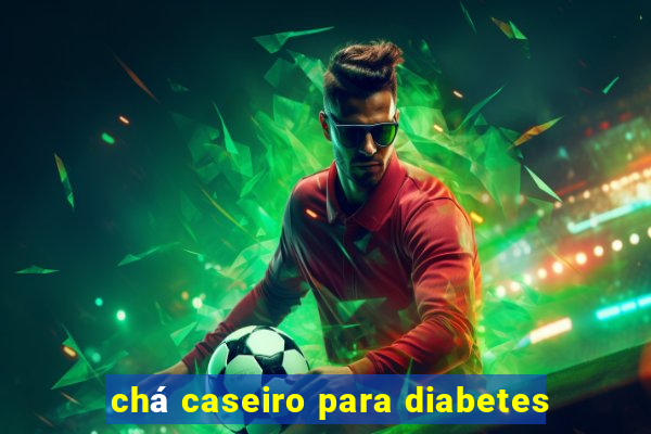 chá caseiro para diabetes