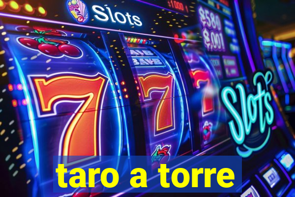 taro a torre