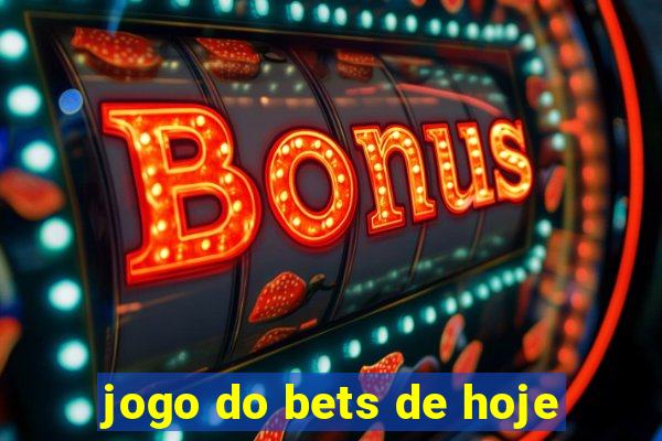 jogo do bets de hoje