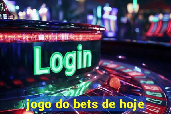 jogo do bets de hoje