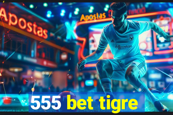 555 bet tigre