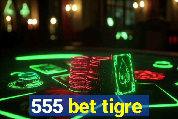 555 bet tigre