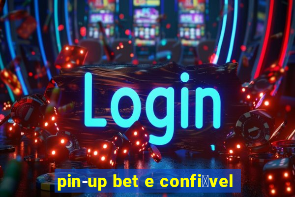 pin-up bet e confi谩vel