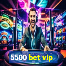 5500 bet vip