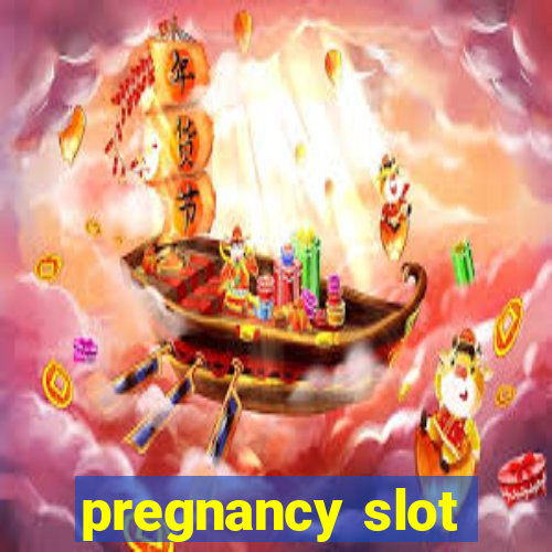 pregnancy slot