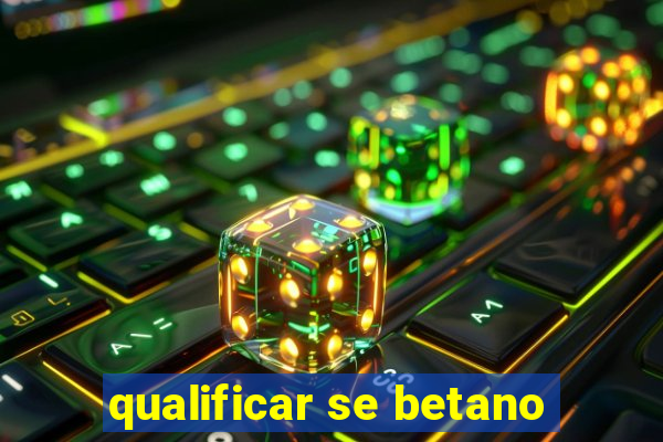 qualificar se betano