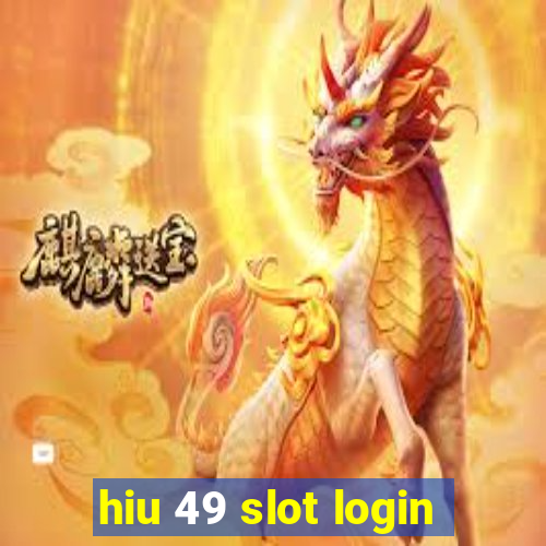 hiu 49 slot login