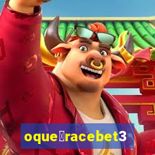 oque茅racebet365