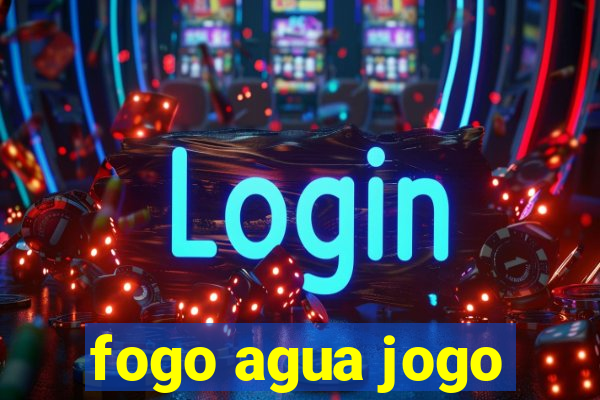 fogo agua jogo