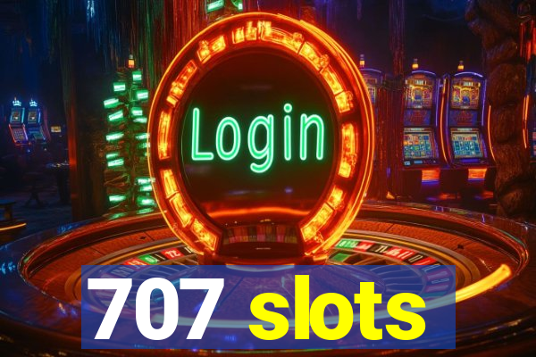 707 slots