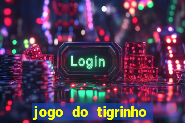 jogo do tigrinho que paga dinheiro de verdade