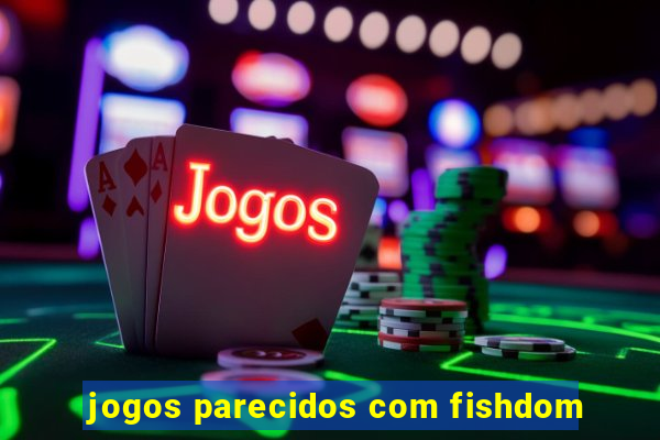 jogos parecidos com fishdom