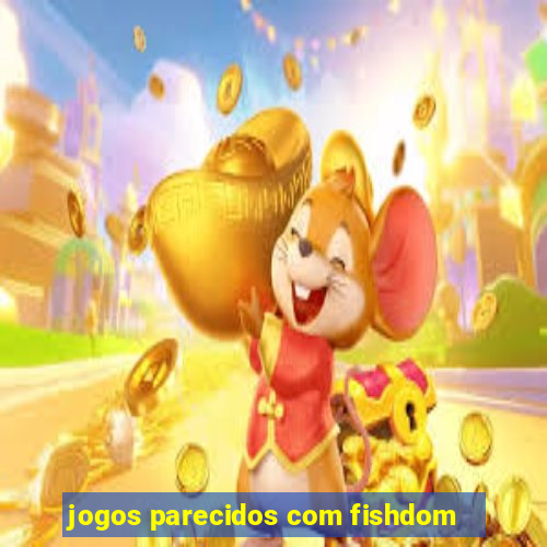 jogos parecidos com fishdom