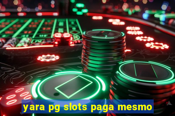 yara pg slots paga mesmo