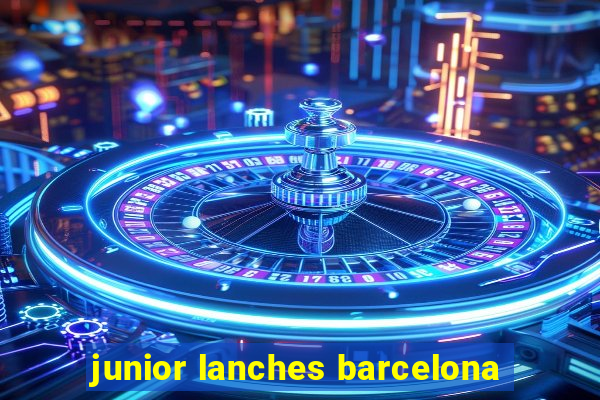 junior lanches barcelona