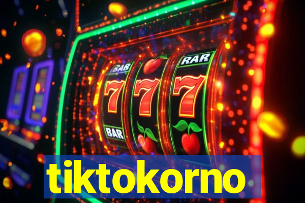 tiktokorno