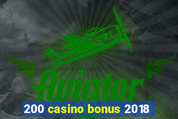 200 casino bonus 2018