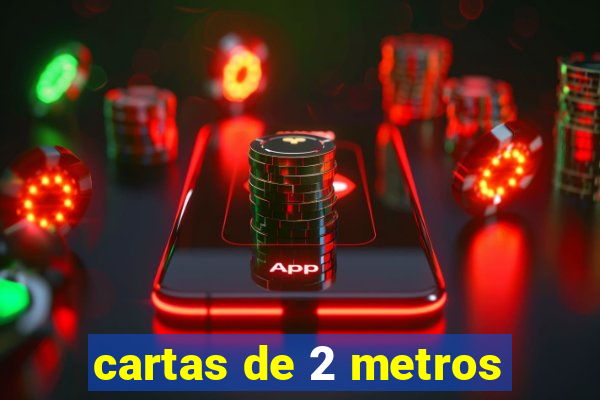 cartas de 2 metros