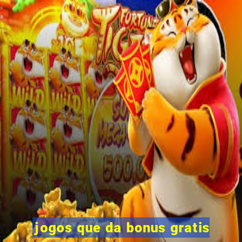 jogos que da bonus gratis