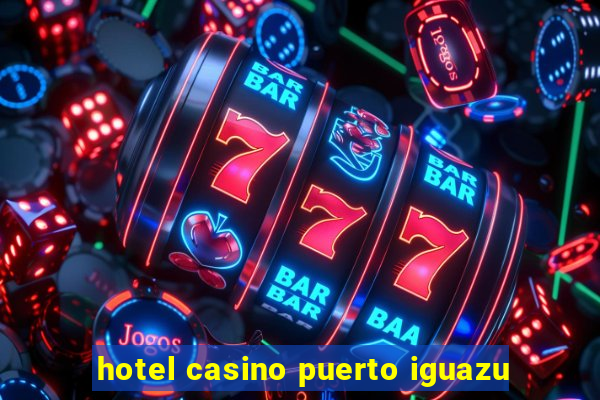 hotel casino puerto iguazu