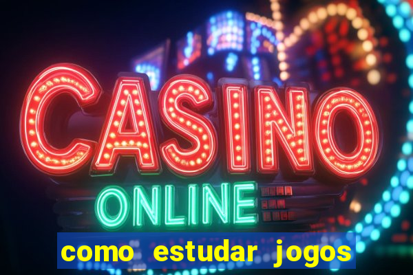 como estudar jogos de slots