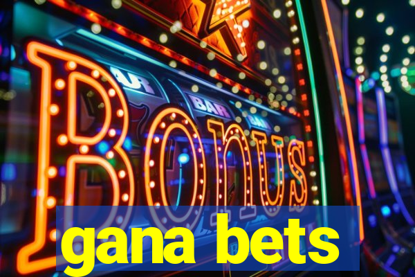 gana bets