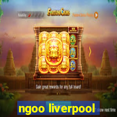 ngoo liverpool