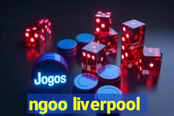 ngoo liverpool