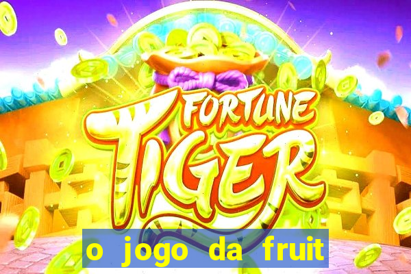 o jogo da fruit paga mesmo