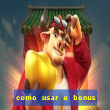 como usar o bonus na estrela bet