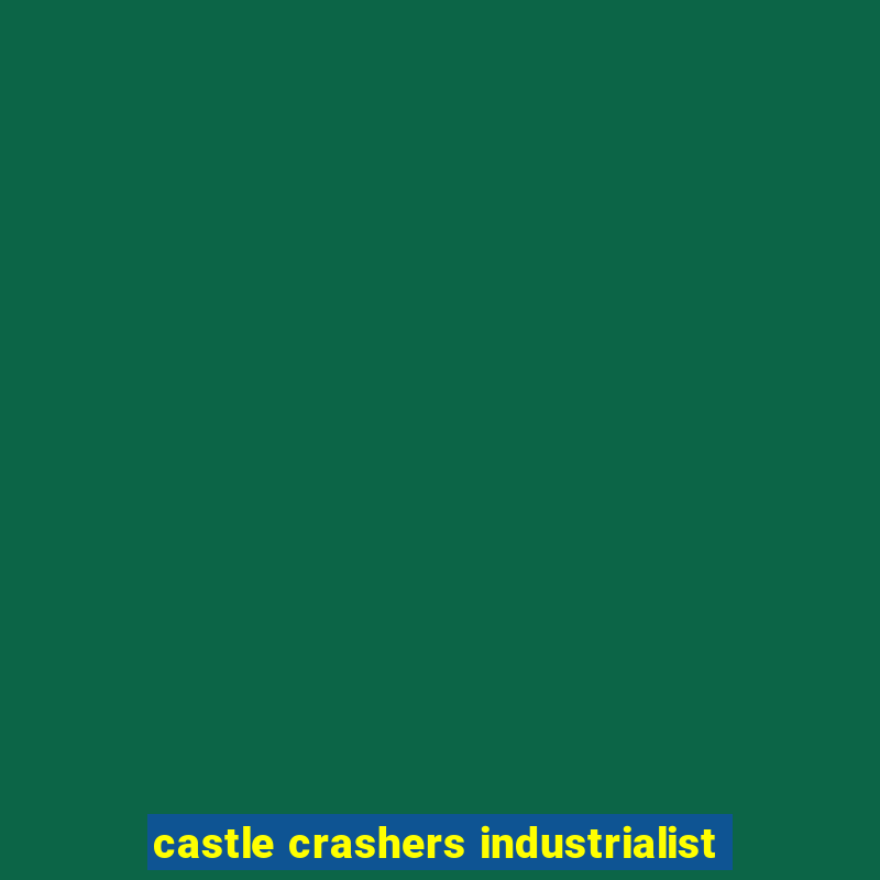 castle crashers industrialist